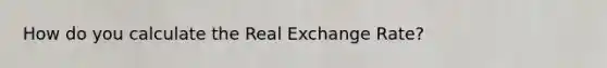 How do you calculate the Real Exchange Rate?