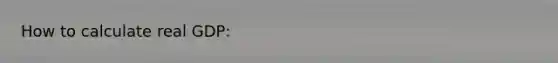 How to calculate real GDP: