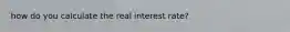 how do you calculate the real interest rate?