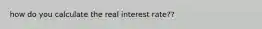 how do you calculate the real interest rate??