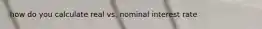 how do you calculate real vs. nominal interest rate