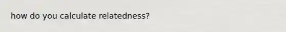 how do you calculate relatedness?