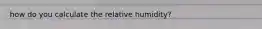how do you calculate the relative humidity?