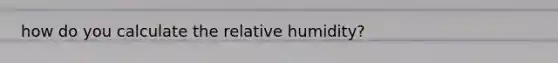 how do you calculate the relative humidity?