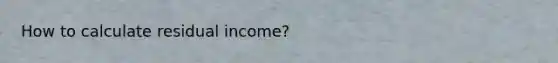 How to calculate residual income?