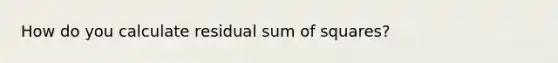 How do you calculate residual sum of squares?