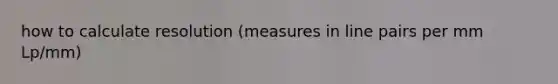 how to calculate resolution (measures in line pairs per mm Lp/mm)