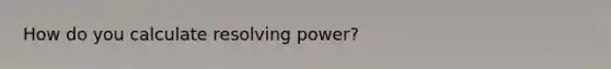 How do you calculate resolving power?