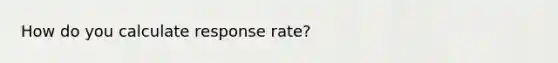 How do you calculate response rate?