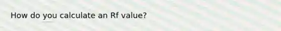 How do you calculate an Rf value?