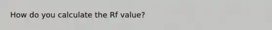 How do you calculate the Rf value?