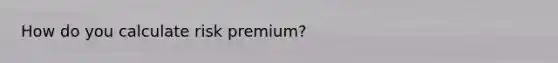 How do you calculate risk premium?