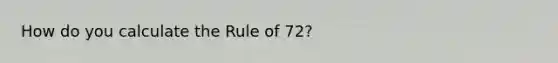 How do you calculate the Rule of 72?