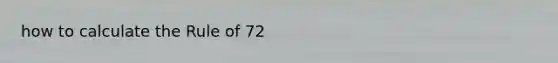 how to calculate the Rule of 72