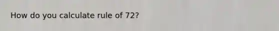 How do you calculate rule of 72?