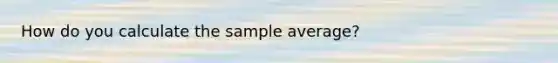 How do you calculate the sample average?