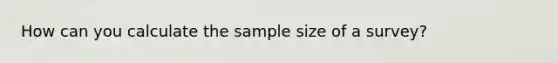 How can you calculate the sample size of a survey?