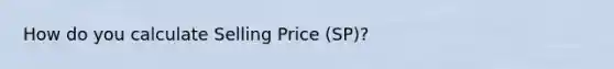 How do you calculate Selling Price (SP)?