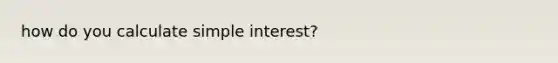 how do you calculate simple interest?