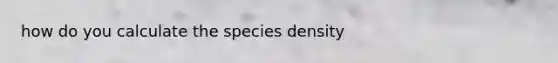 how do you calculate the species density