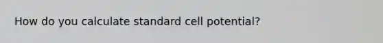 How do you calculate standard cell potential?