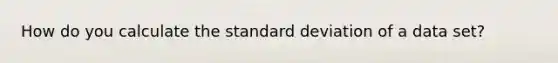 How do you calculate the standard deviation of a data set?