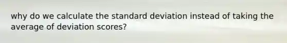 why do we calculate the standard deviation instead of taking the average of deviation scores?