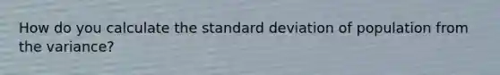 How do you calculate the standard deviation of population from the variance?