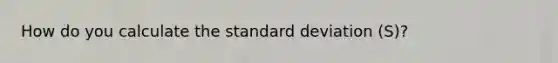 How do you calculate the standard deviation (S)?