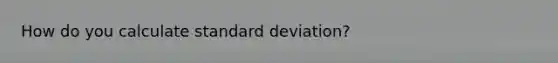 How do you calculate standard deviation?