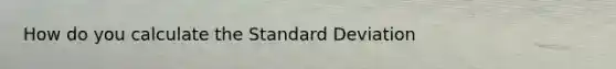 How do you calculate the Standard Deviation