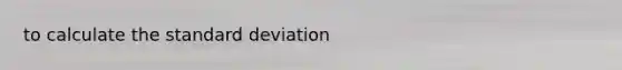 to calculate the standard deviation