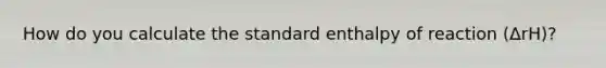 How do you calculate the standard enthalpy of reaction (ΔrH)?