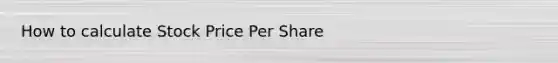 How to calculate Stock Price Per Share