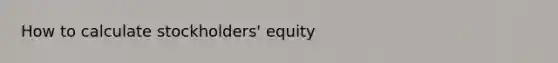 How to calculate stockholders' equity