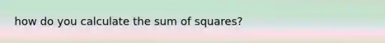 how do you calculate the sum of squares?