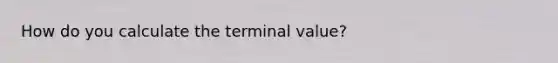 How do you calculate the terminal value?