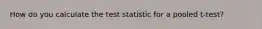 How do you calculate the test statistic for a pooled t-test?