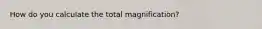 How do you calculate the total magnification?