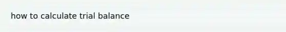 how to calculate trial balance