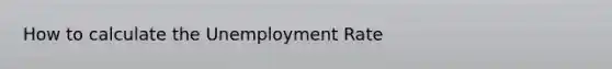 How to calculate the Unemployment Rate