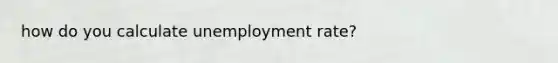 how do you calculate unemployment rate?