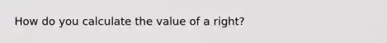 How do you calculate the value of a right?