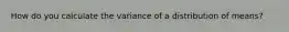 How do you calculate the variance of a distribution of means?