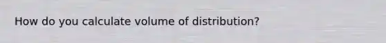 How do you calculate volume of distribution?