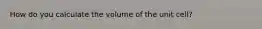 How do you calculate the volume of the unit cell?