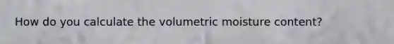 How do you calculate the volumetric moisture content?