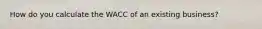 How do you calculate the WACC of an existing business?