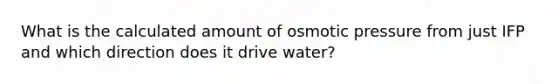 What is the calculated amount of osmotic pressure from just IFP and which direction does it drive water?