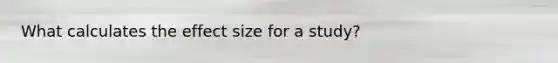 What calculates the effect size for a study?